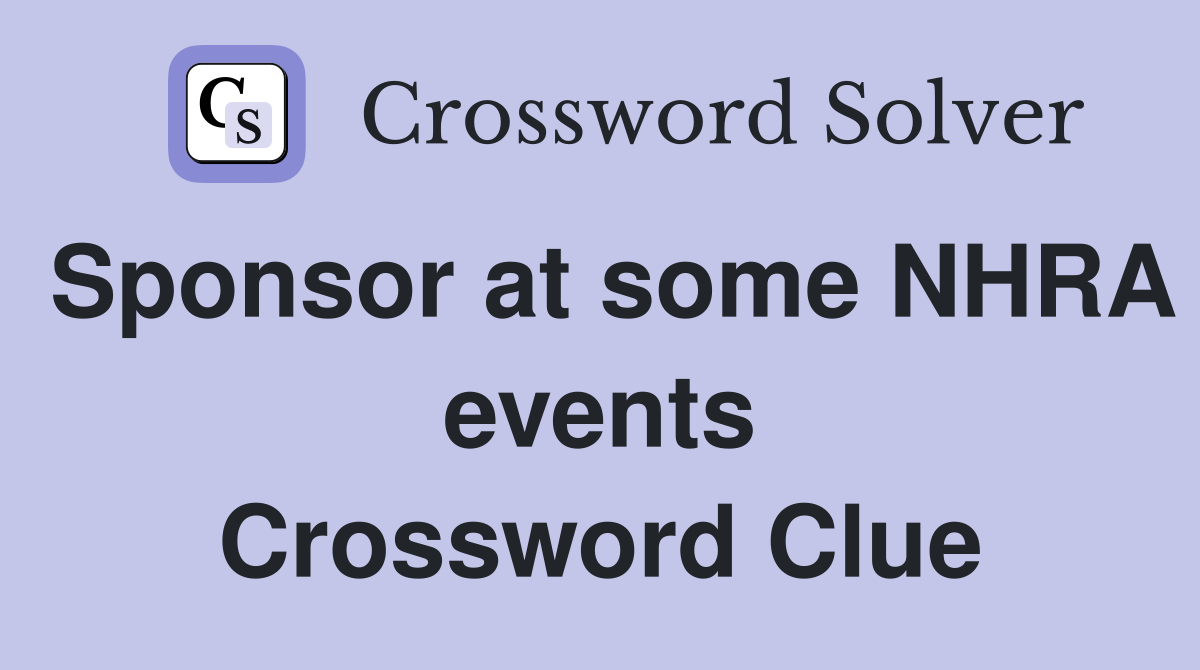 Sponsor at some NHRA events Crossword Clue