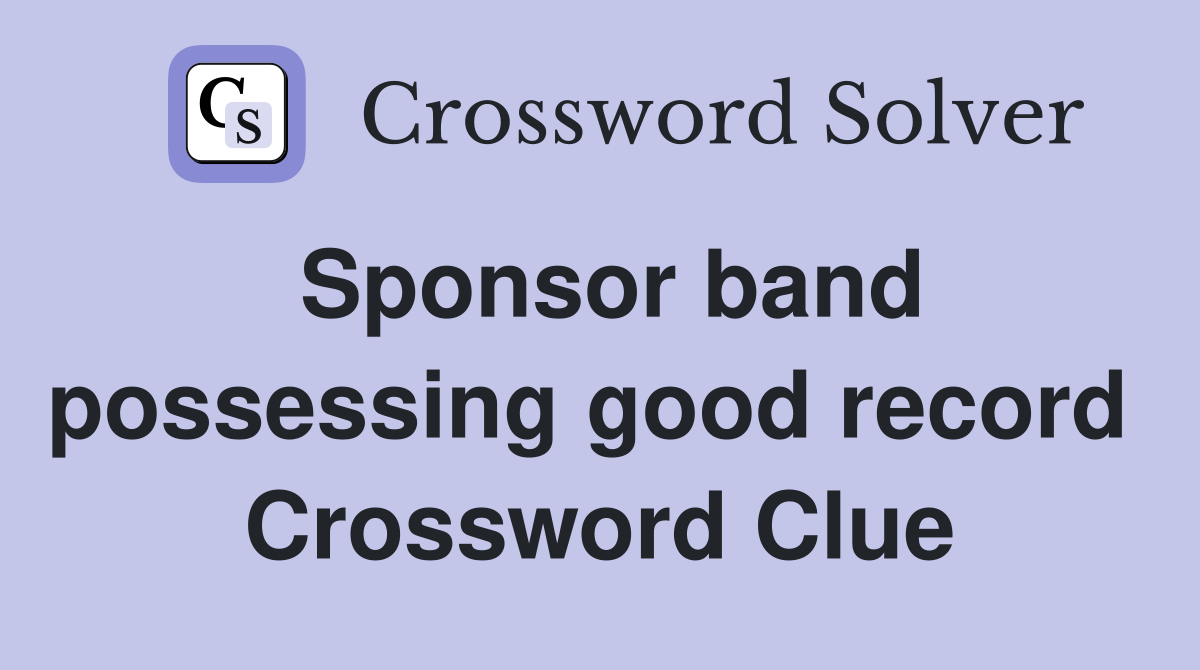 Sponsor band possessing good record  Crossword Clue