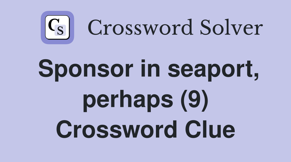 Sponsor in seaport, perhaps (9) Crossword Clue