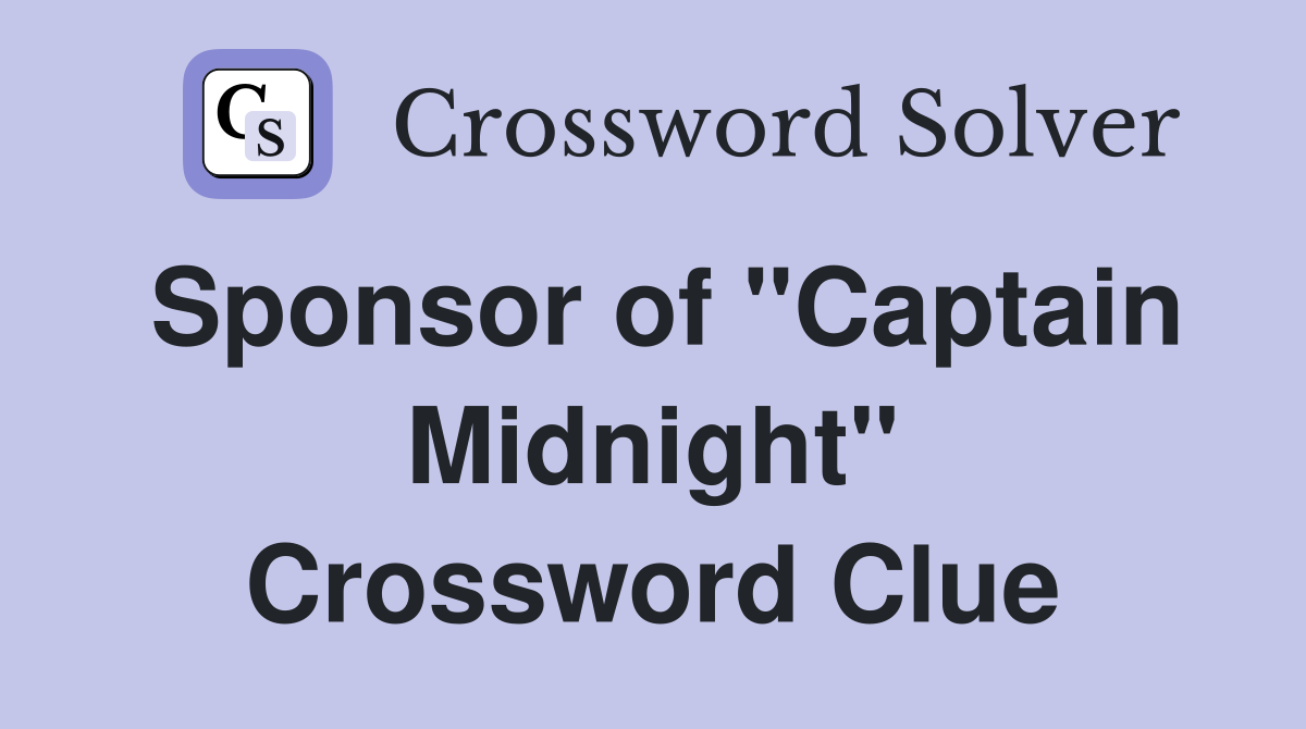 Sponsor of "Captain Midnight" Crossword Clue
