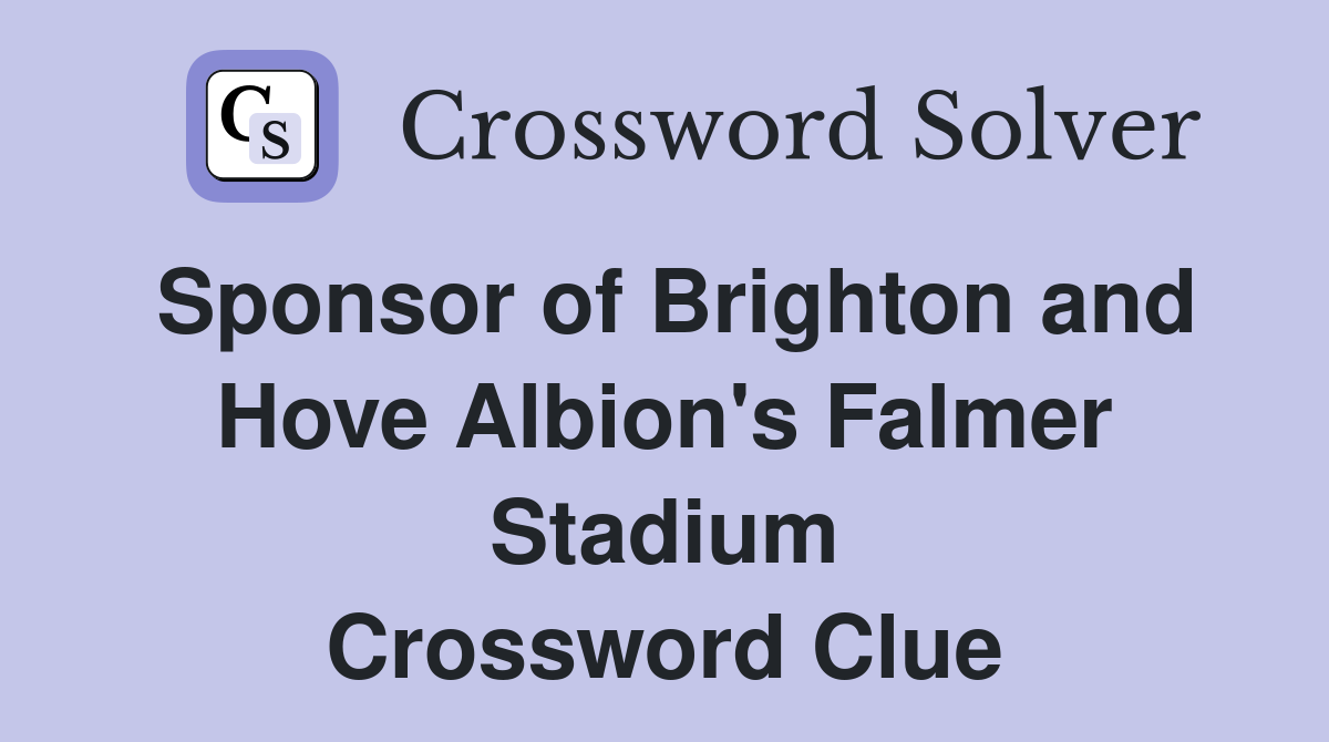 Sponsor of Brighton and Hove Albion's Falmer Stadium Crossword Clue