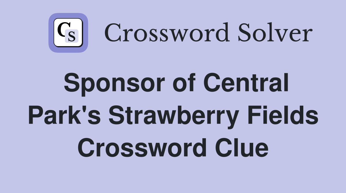 Sponsor of Central Park's Strawberry Fields Crossword Clue