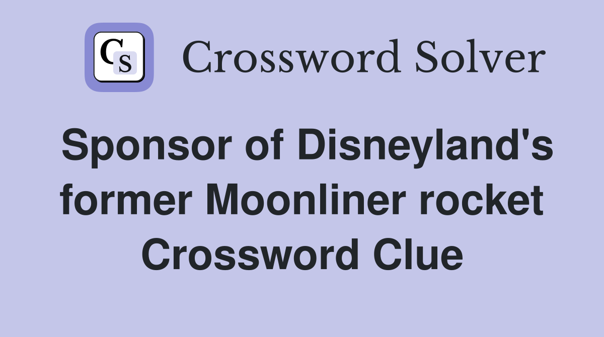 Sponsor of Disneyland's former Moonliner rocket Crossword Clue