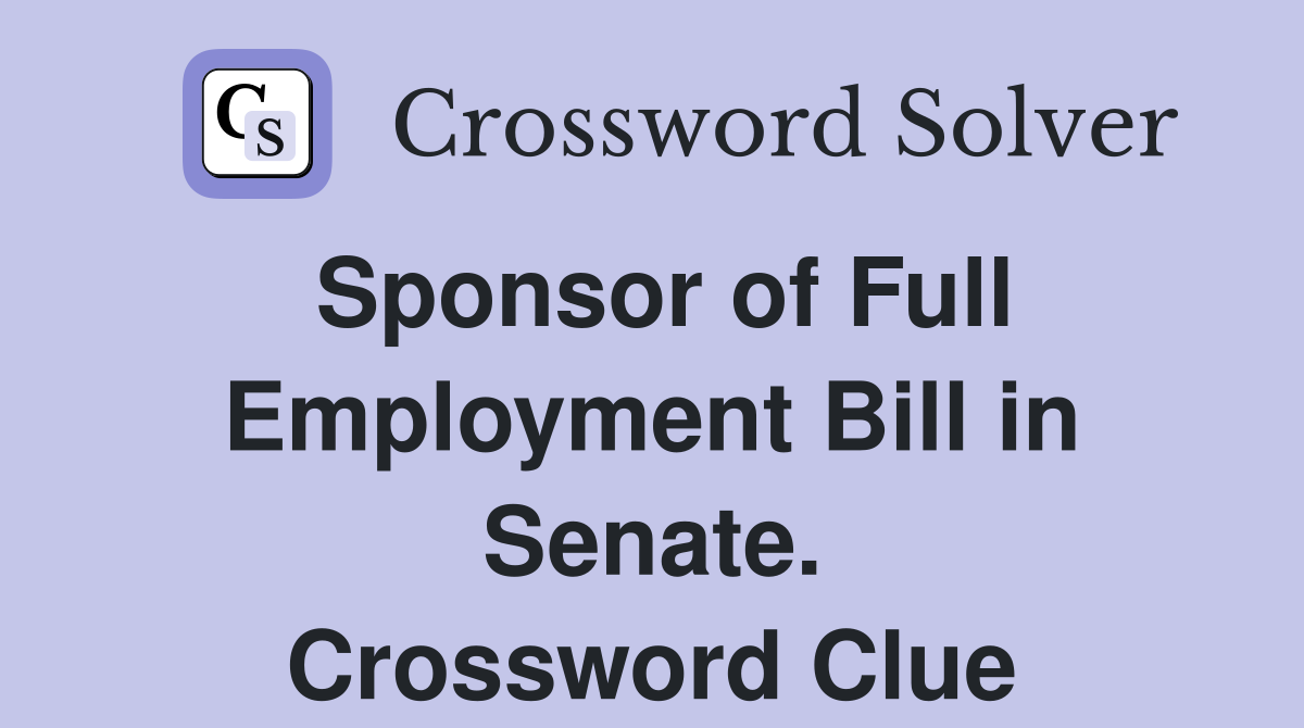 Sponsor of Full Employment Bill in Senate. Crossword Clue