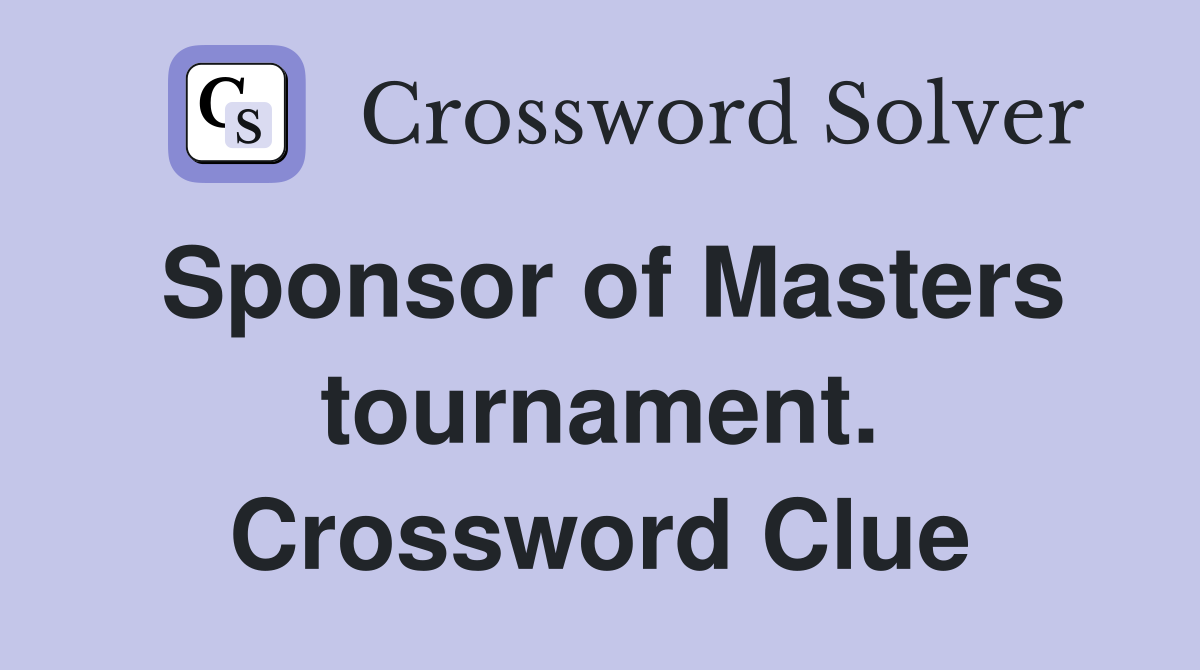 Sponsor of Masters tournament. Crossword Clue
