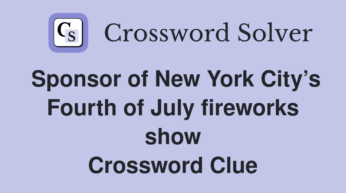 Sponsor of New York City’s Fourth of July fireworks show Crossword Clue