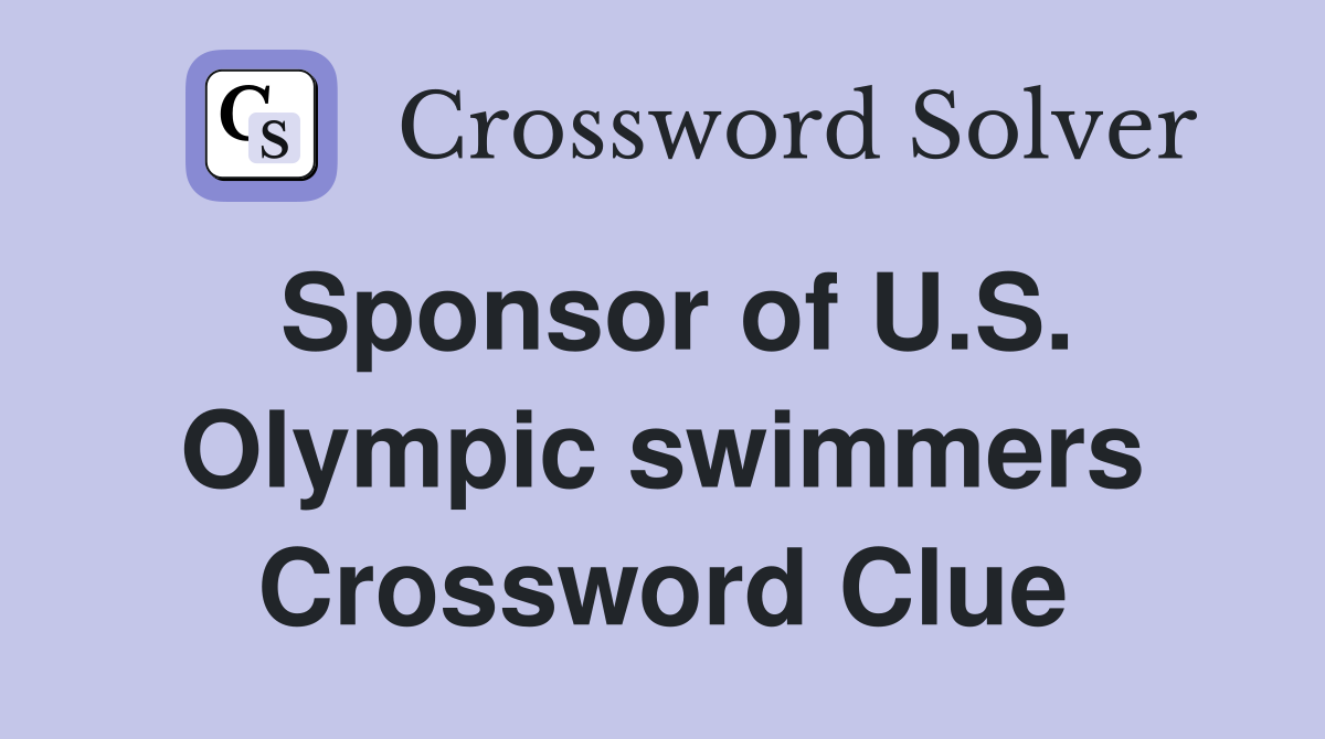 Sponsor of U.S. Olympic swimmers Crossword Clue