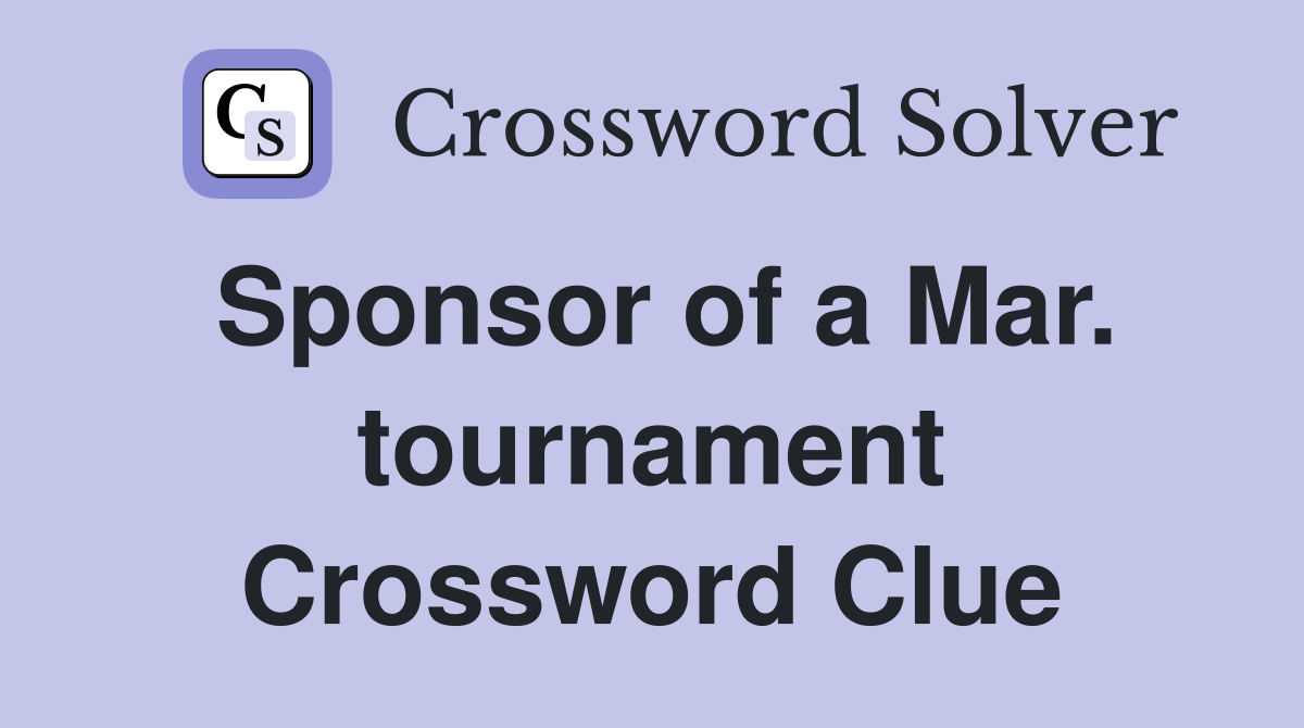 Sponsor of a Mar. tournament Crossword Clue