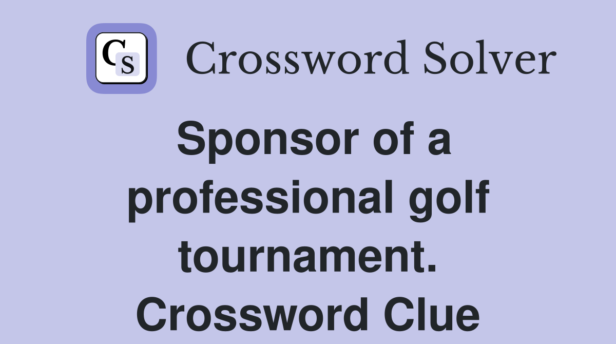 Sponsor of a professional golf tournament. Crossword Clue