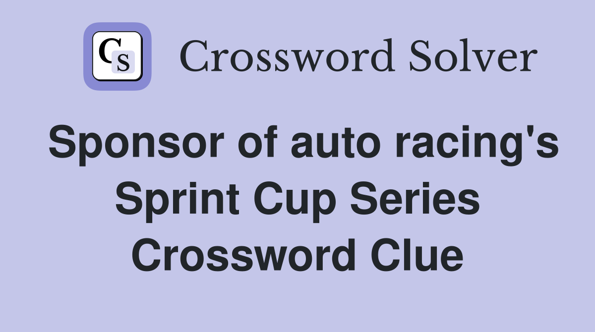 Sponsor of auto racing's Sprint Cup Series Crossword Clue