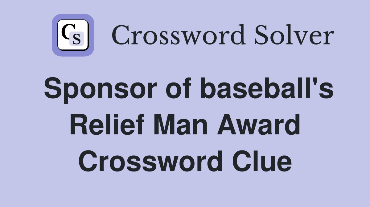 Sponsor of baseball's Relief Man Award Crossword Clue
