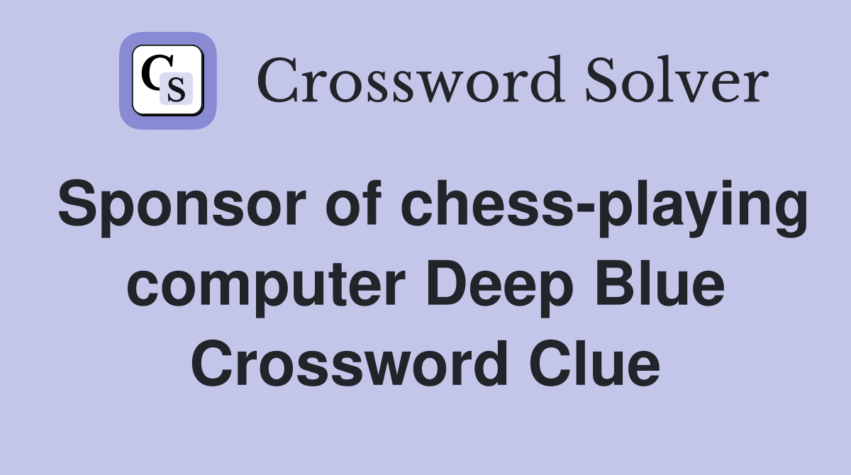 Sponsor of chess-playing computer Deep Blue Crossword Clue