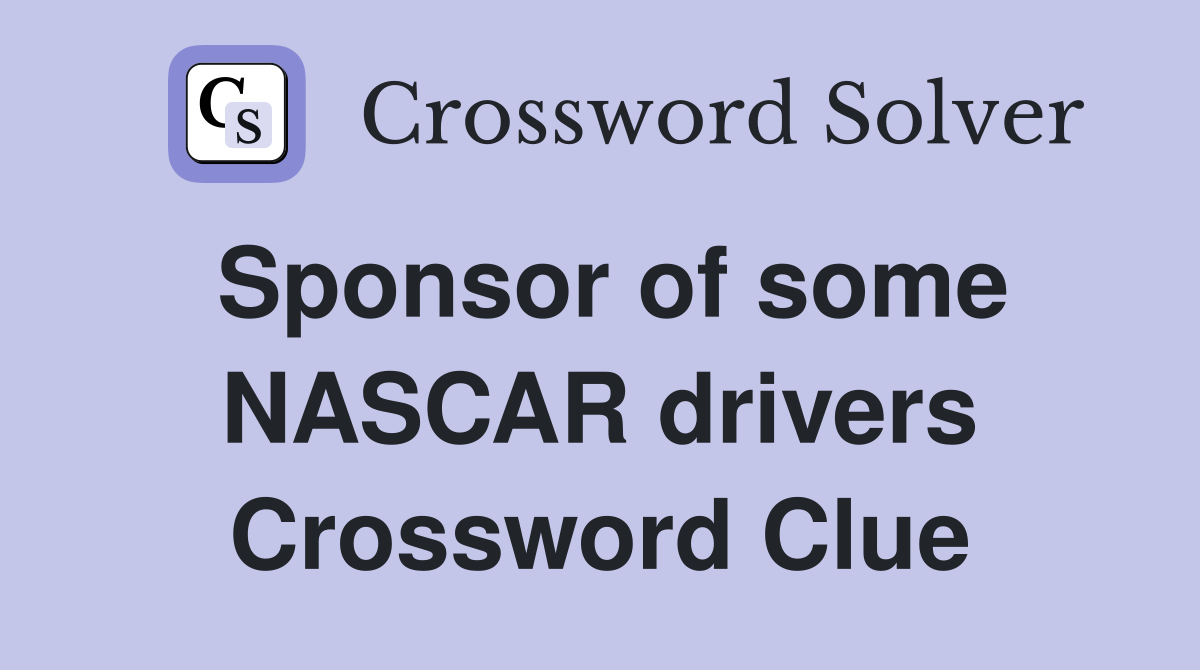 Sponsor of some NASCAR drivers Crossword Clue