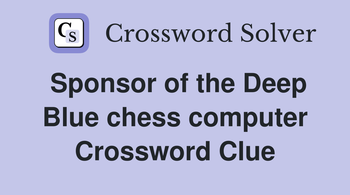 Sponsor of the Deep Blue chess computer Crossword Clue