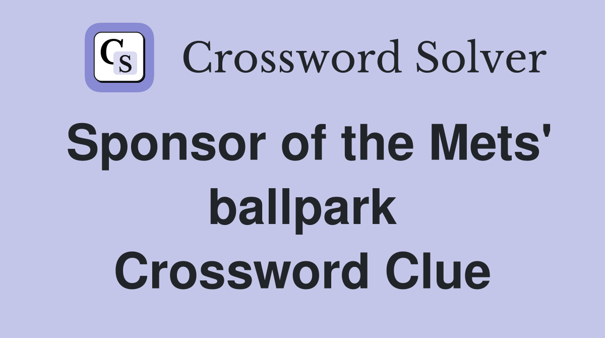 Sponsor of the Mets' ballpark Crossword Clue