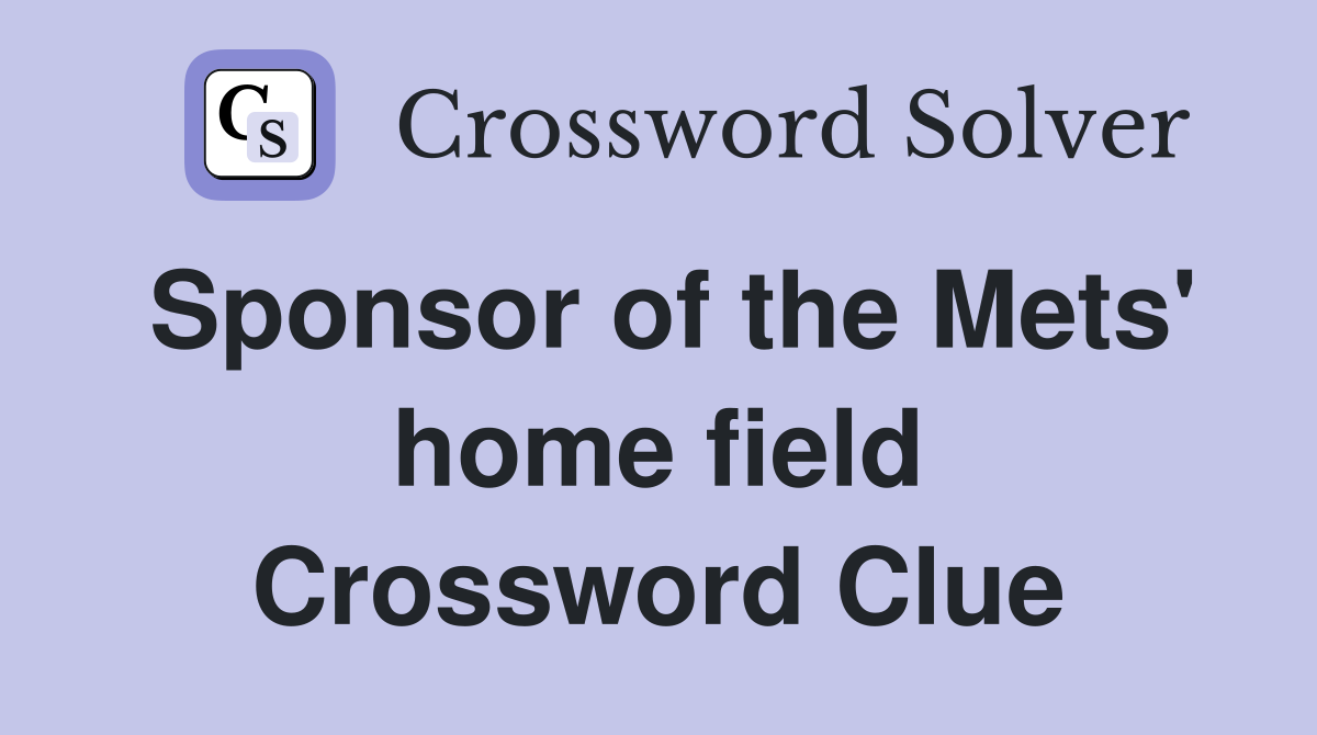 Sponsor of the Mets' home field Crossword Clue