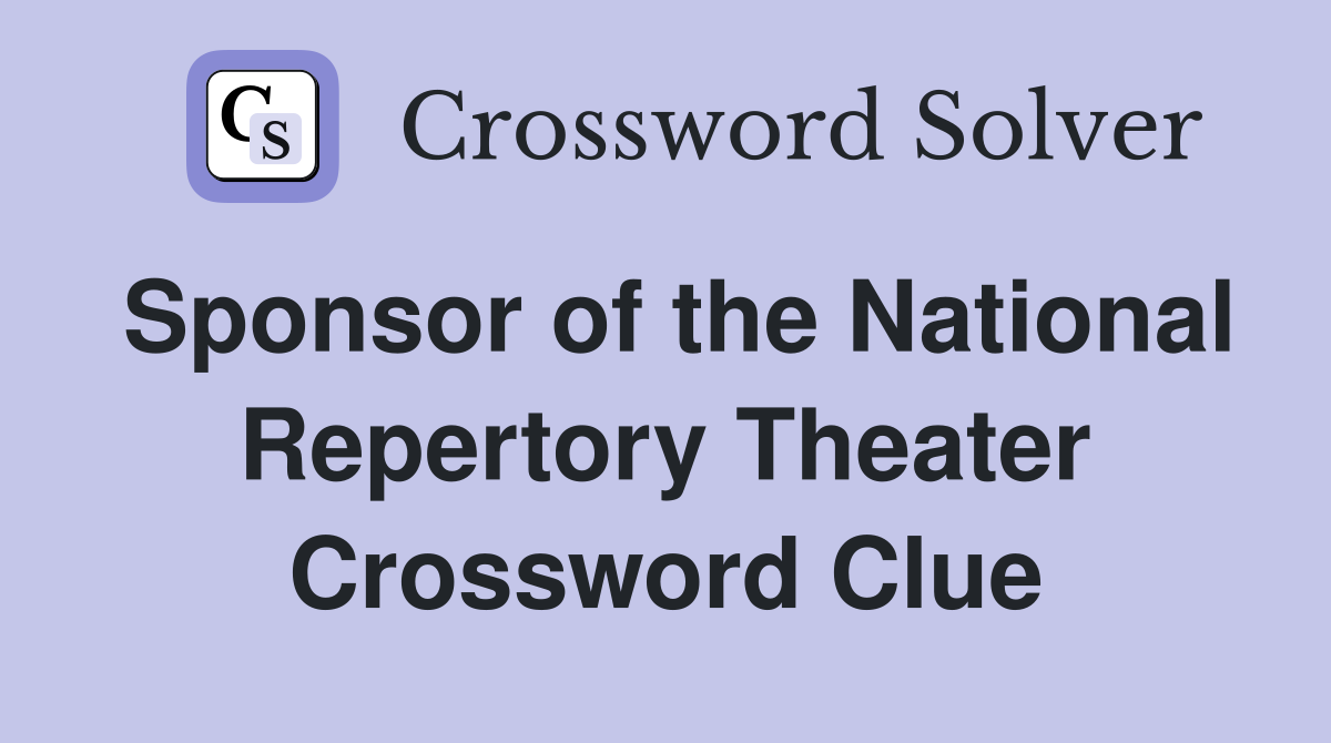 Sponsor of the National Repertory Theater Crossword Clue