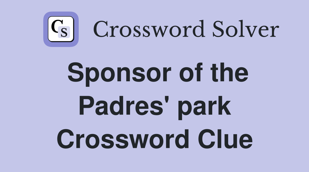 Sponsor of the Padres' park Crossword Clue