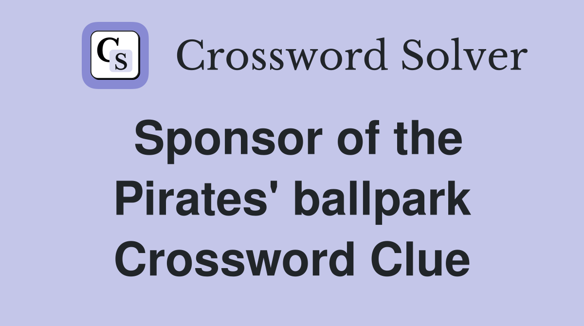 Sponsor of the Pirates' ballpark Crossword Clue