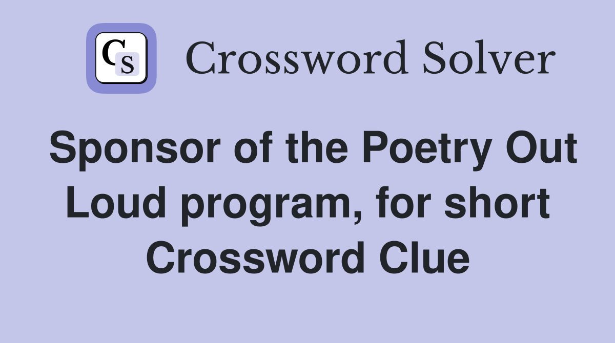Sponsor of the Poetry Out Loud program, for short Crossword Clue