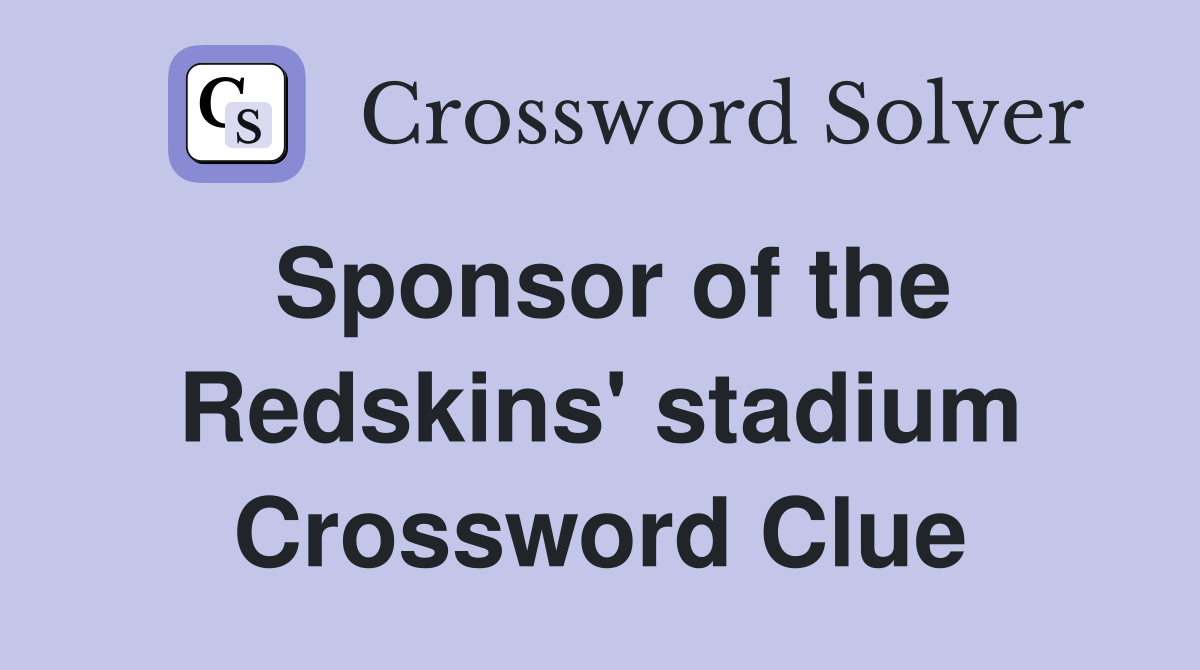 Sponsor of the Redskins' stadium Crossword Clue