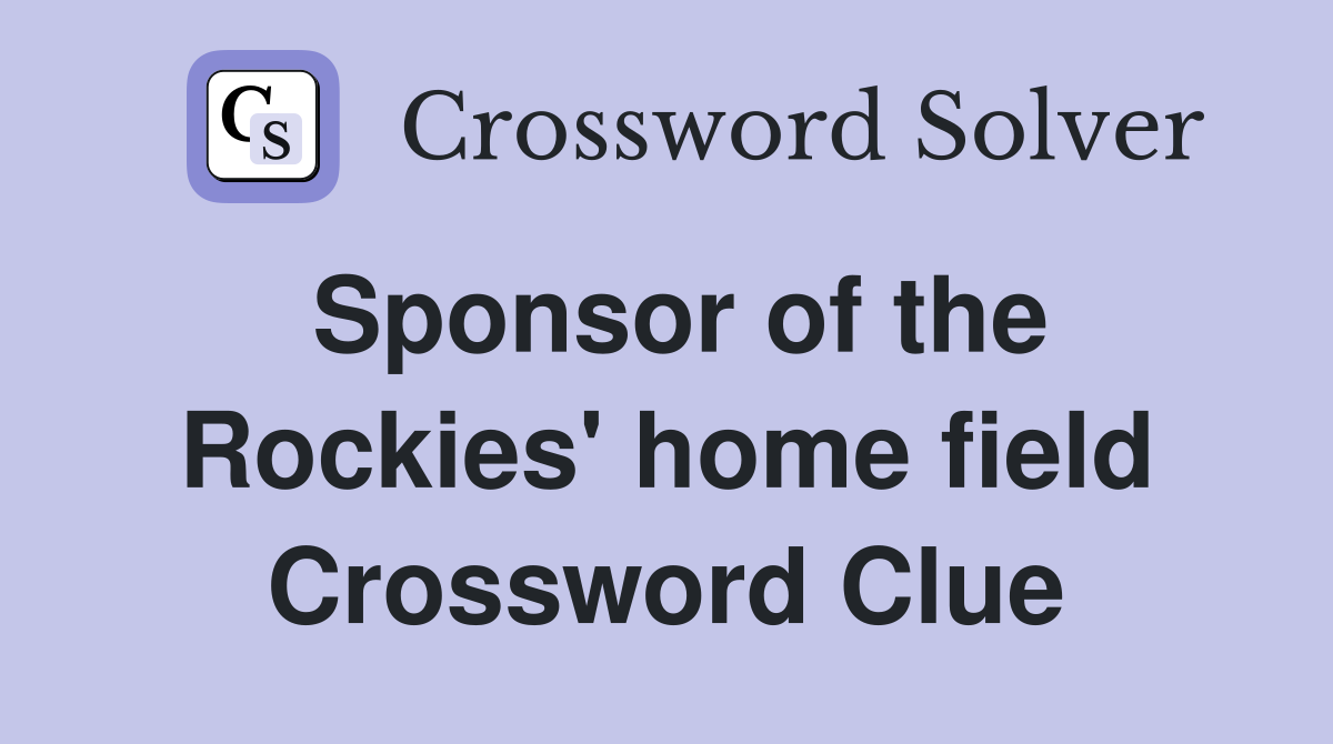 Sponsor of the Rockies' home field Crossword Clue