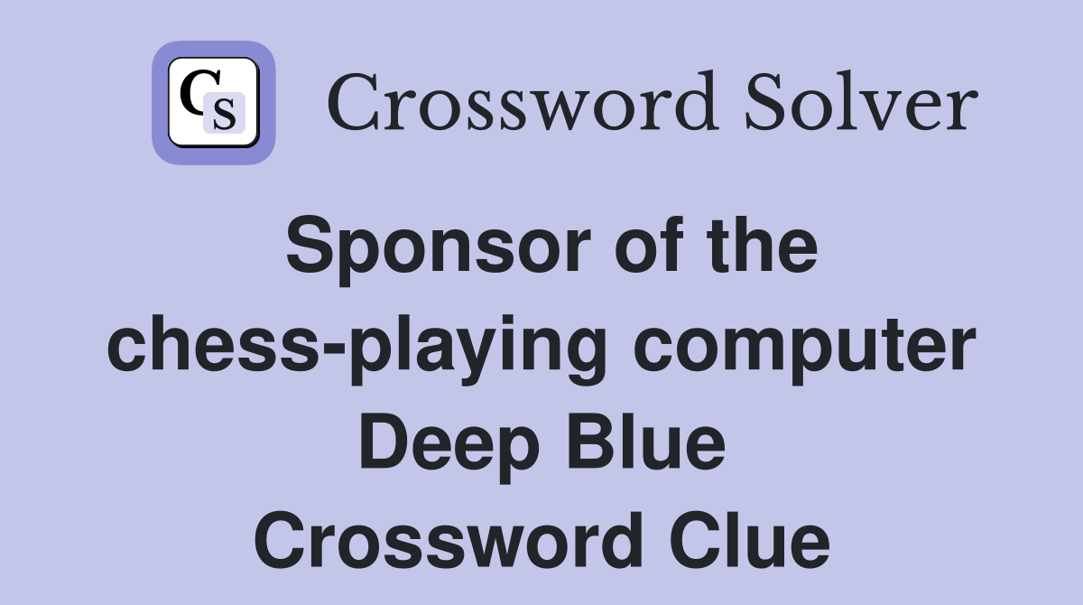 Sponsor of the chess-playing computer Deep Blue Crossword Clue