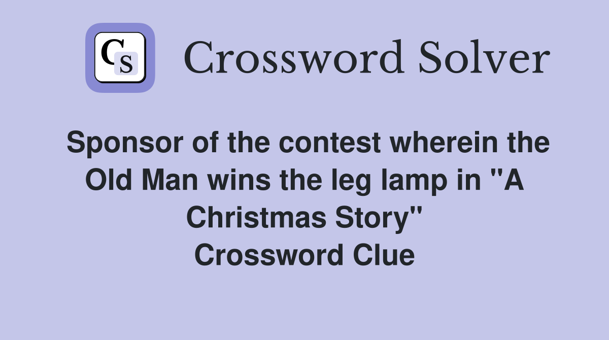 Sponsor of the contest wherein the Old Man wins the leg lamp in "A Christmas Story" Crossword Clue