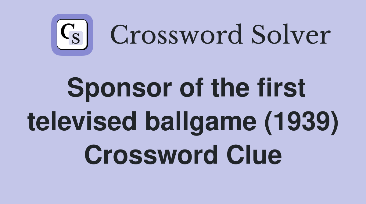 Sponsor of the first televised ballgame (1939) Crossword Clue