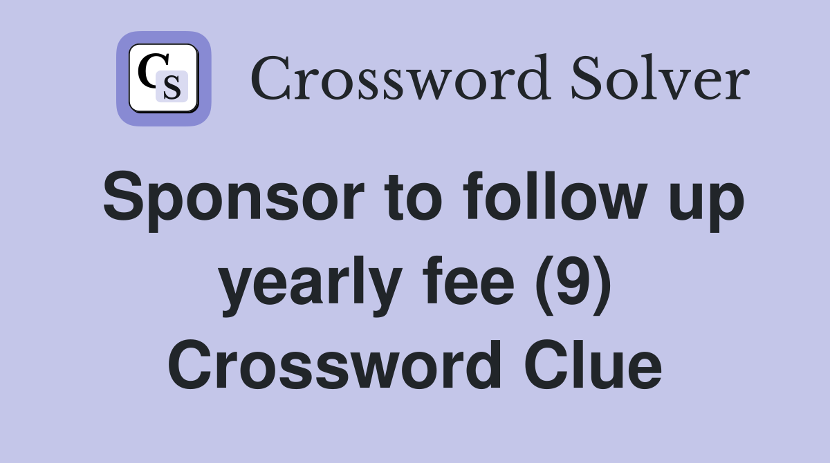 Sponsor to follow up yearly fee (9) Crossword Clue