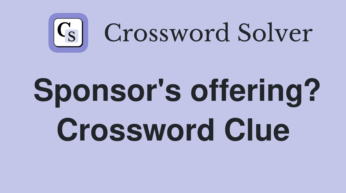Sponsor's offering? Crossword Clue