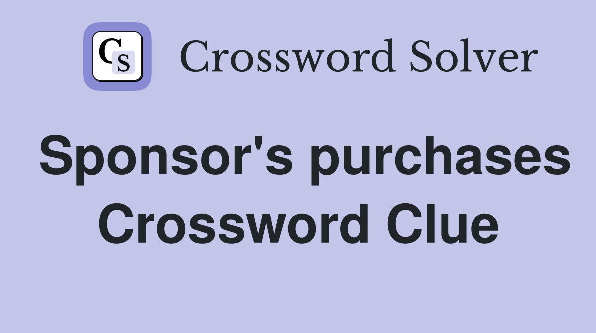 Sponsor's purchases Crossword Clue