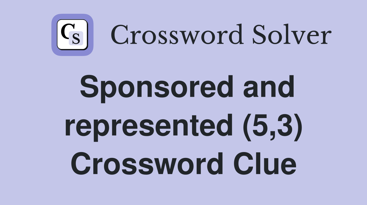 Sponsored and represented (5,3) Crossword Clue
