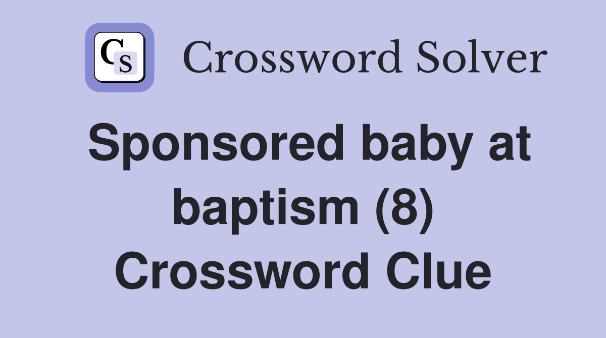 Sponsored baby at baptism (8) Crossword Clue