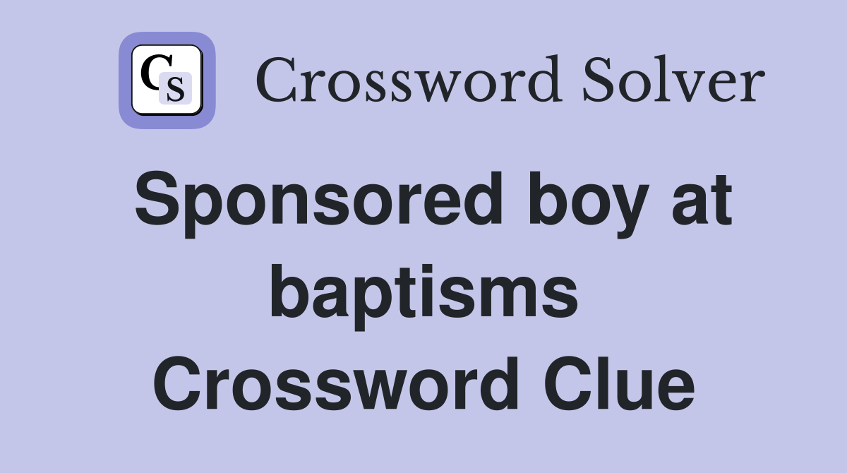 Sponsored boy at baptisms Crossword Clue