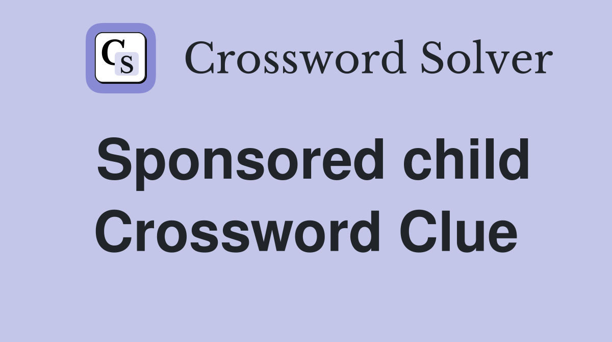 Sponsored child Crossword Clue