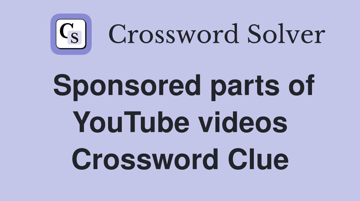 Sponsored parts of YouTube videos Crossword Clue