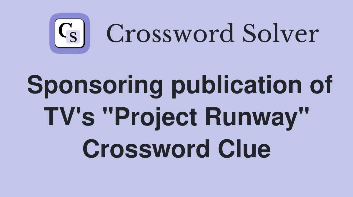 Sponsoring publication of TV's "Project Runway" Crossword Clue
