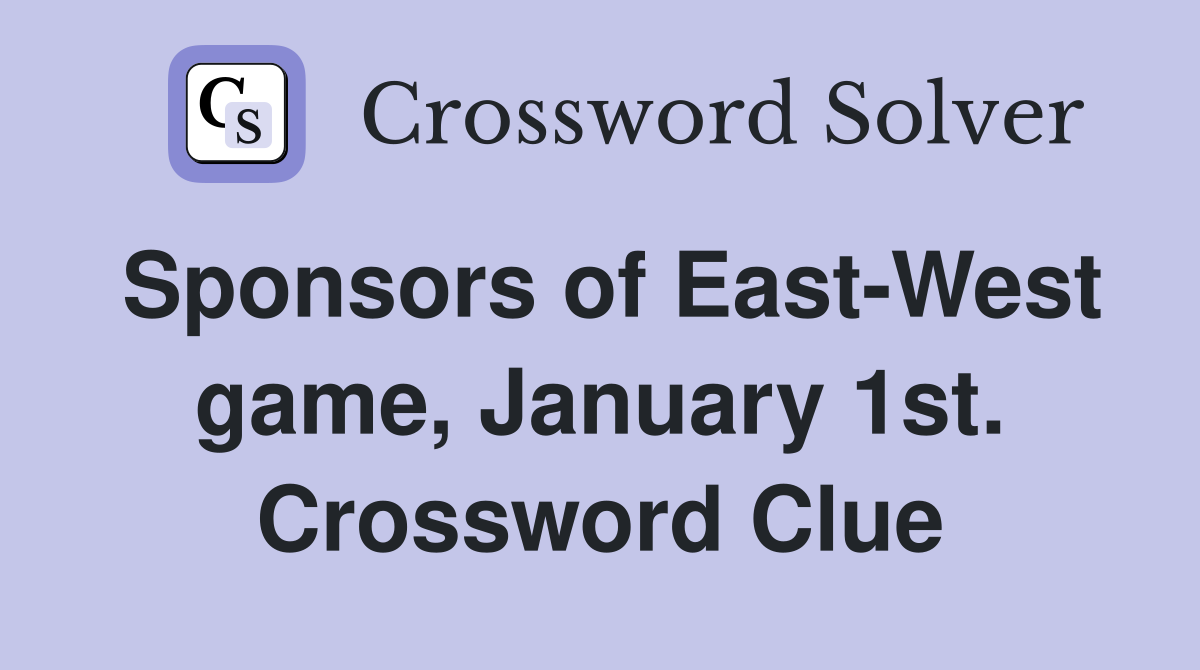 Sponsors of East-West game, January 1st. Crossword Clue