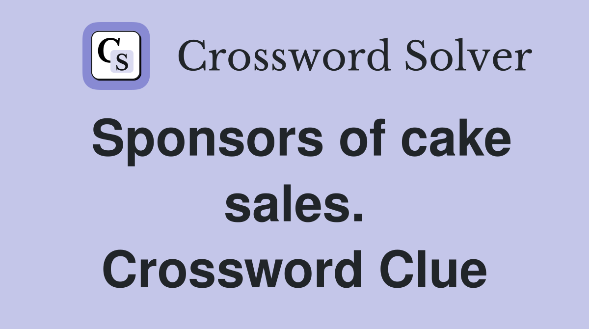 Sponsors of cake sales. Crossword Clue