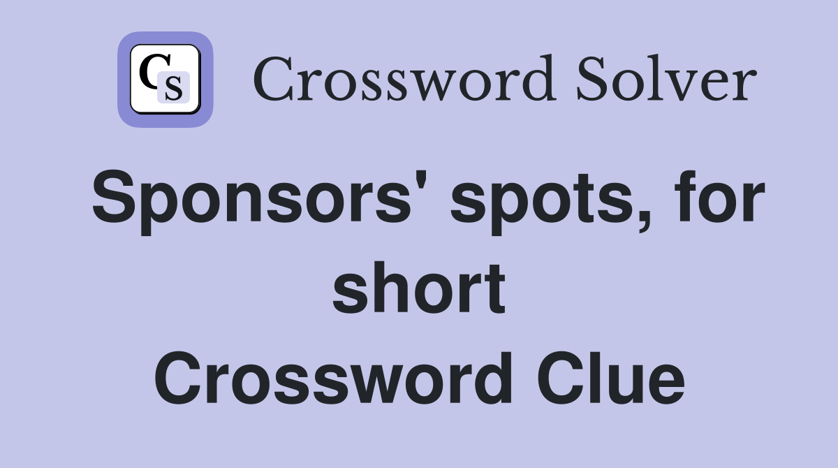 Sponsors' spots, for short Crossword Clue
