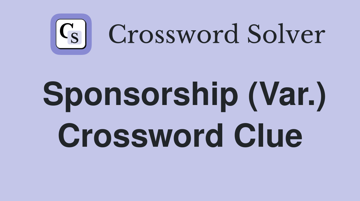 Sponsorship (Var ) Crossword Clue Answers Crossword Solver