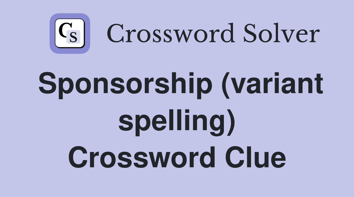 Sponsorship (variant spelling) Crossword Clue
