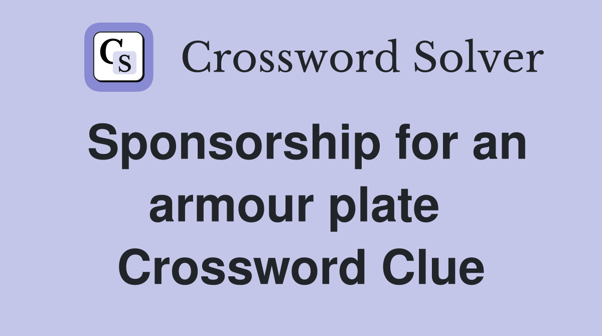 Sponsorship for an armour plate  Crossword Clue