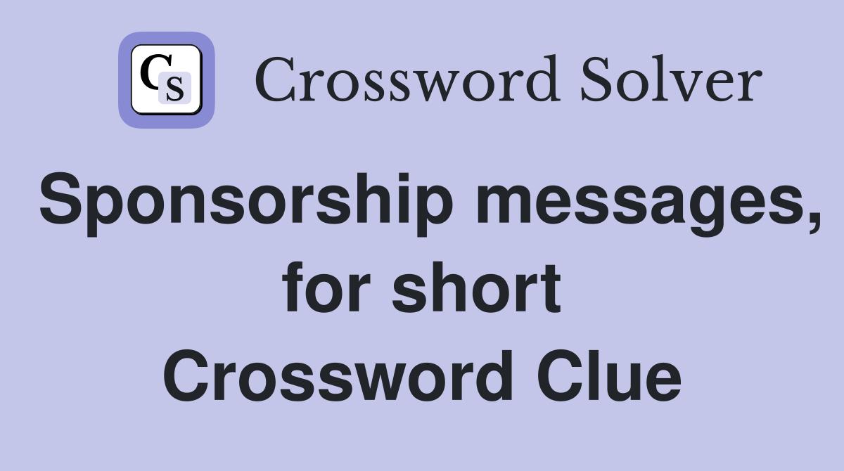 Sponsorship messages, for short Crossword Clue