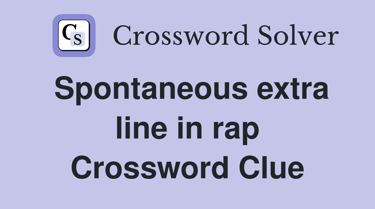 Spontaneous extra line in rap Crossword Clue