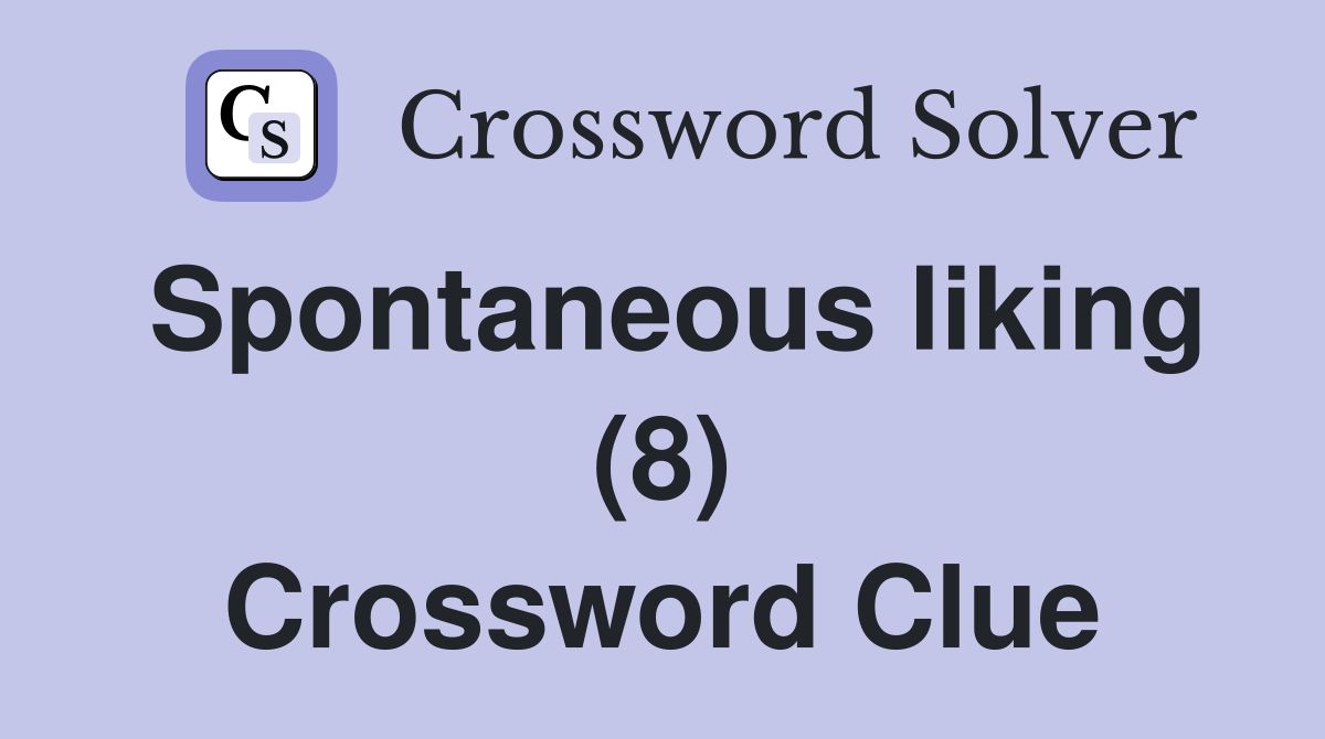 Spontaneous liking (8) Crossword Clue