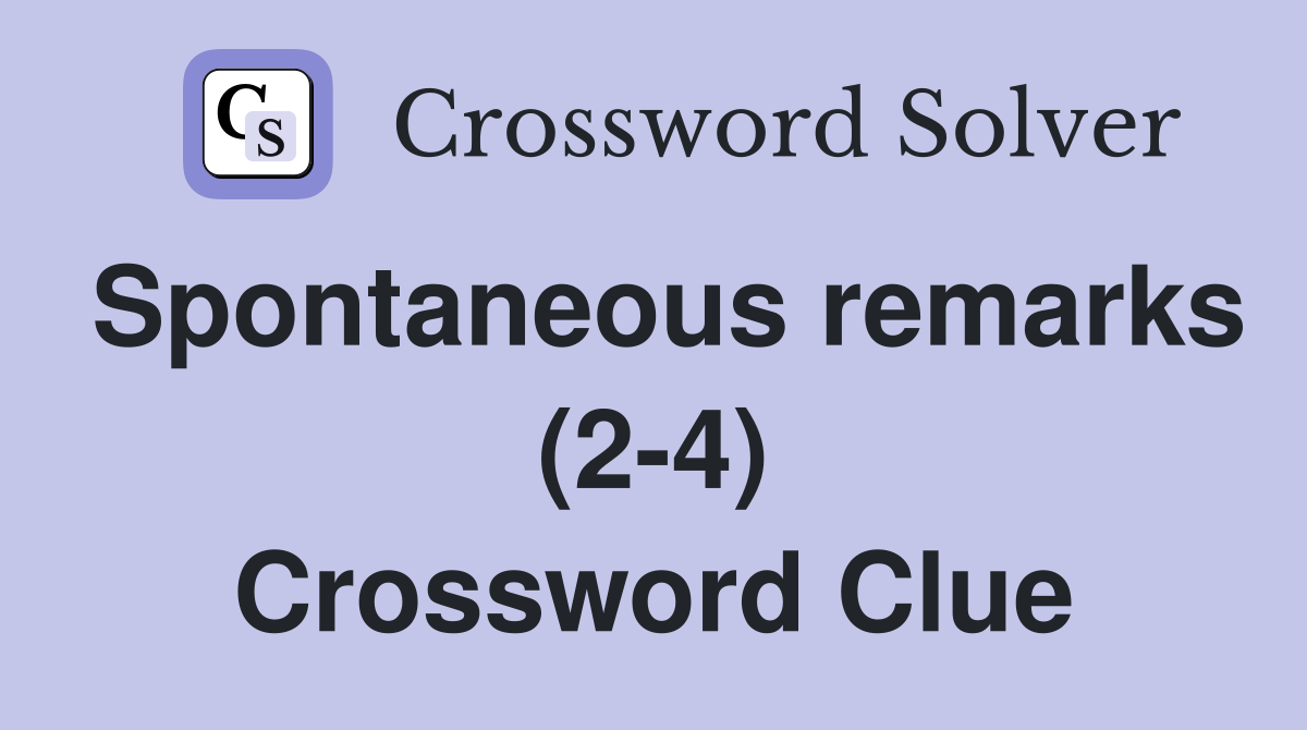 Spontaneous remarks (2-4) Crossword Clue