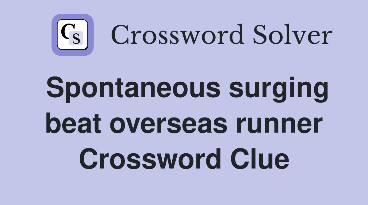 Spontaneous surging beat overseas runner Crossword Clue