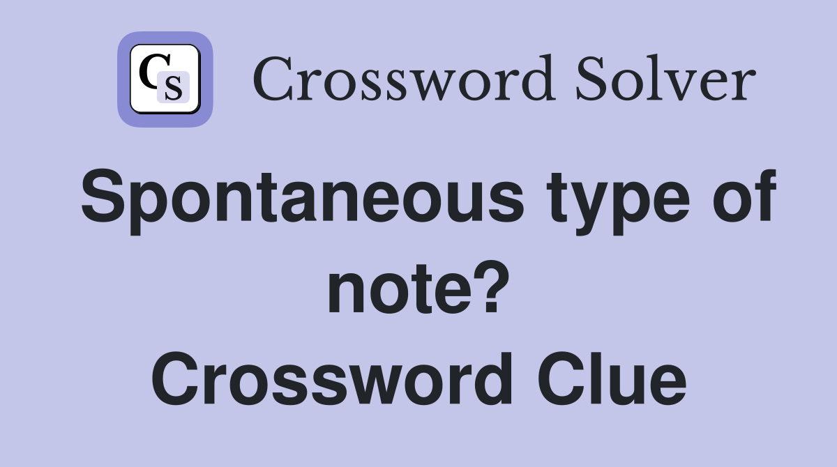 Spontaneous type of note? Crossword Clue